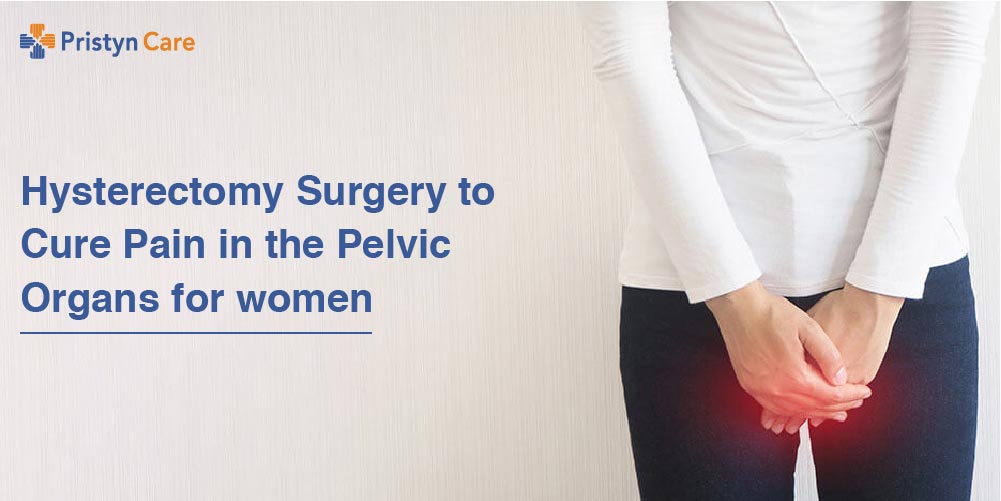 Hysterectomy Surgery to Cure Pain in the Pelvic Organs for women