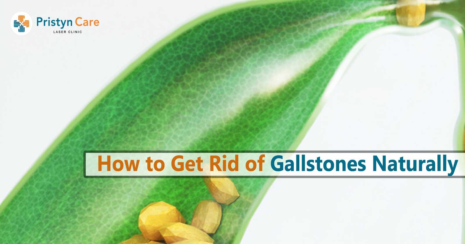 How To Get Rid Of Gallstones Naturally Pristyn Care