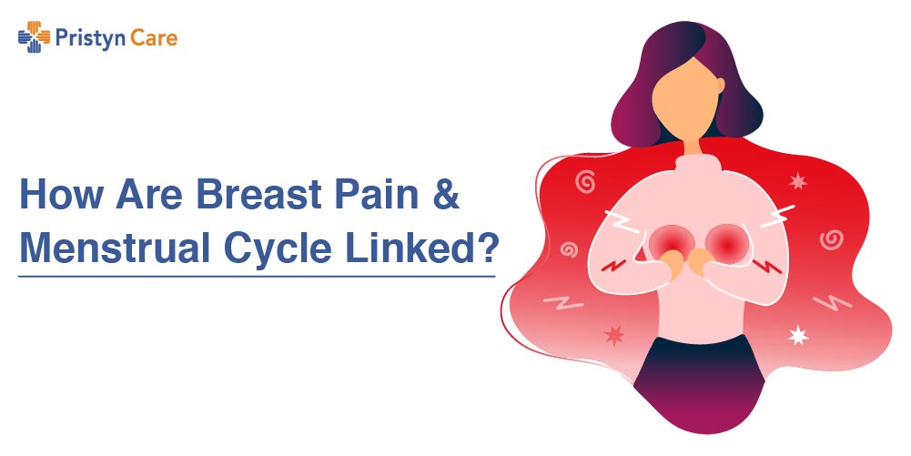 How Are Breast Pain And Menstrual Cycle Linked? - Pristyn Care