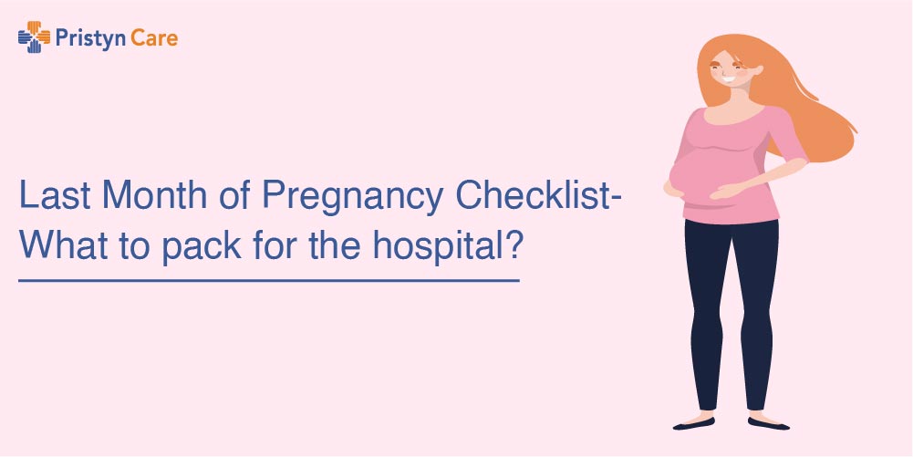 Last Month of Pregnancy Checklist- What to pack for the hospital? 