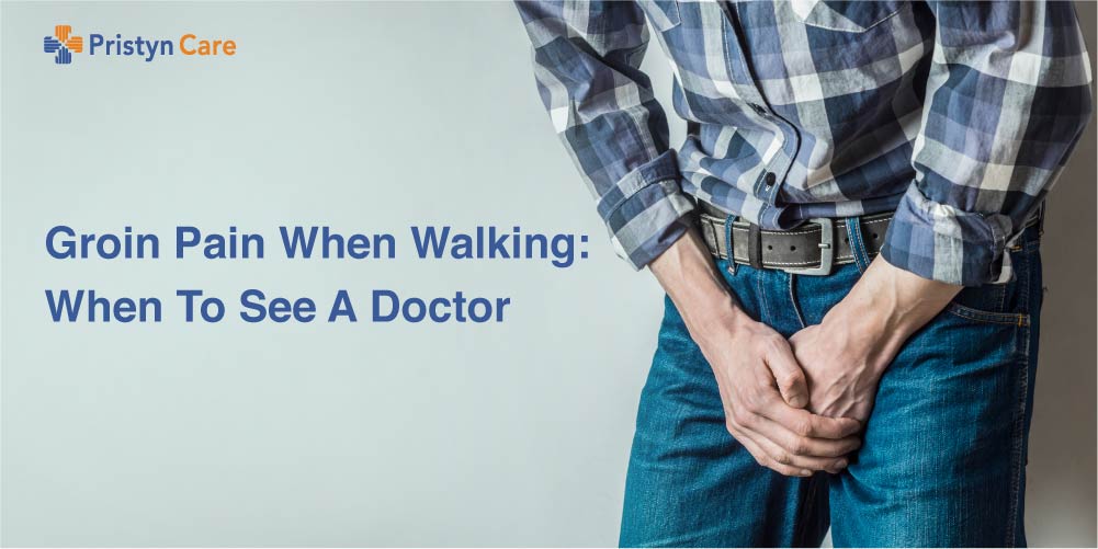 Groin Pain When Walking: When To See A Doctor - Pristyn Care