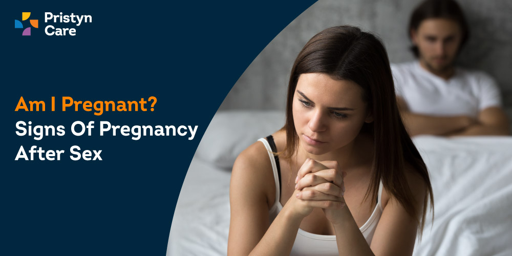 Am I Pregnant? Signs of Pregnancy after Sex - Pristyn Care