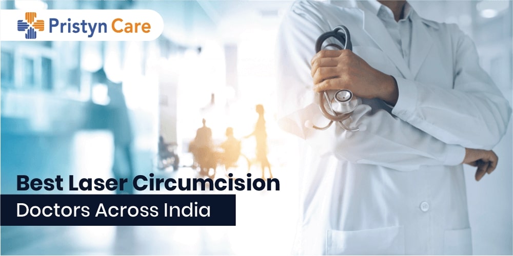 Best Laser Circumcision Doctors Across India Pristyn Care