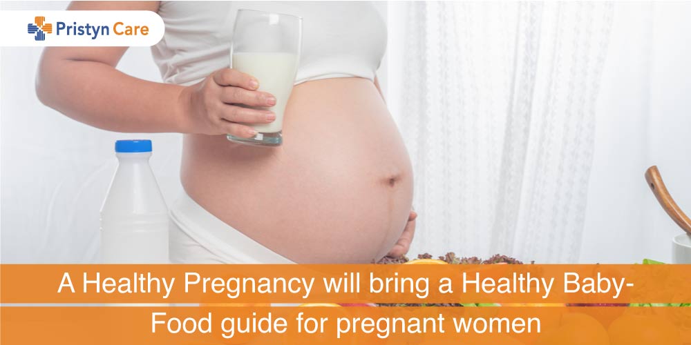 A Healthy Pregnancy will bring a Healthy Baby- Food guide for pregnant women