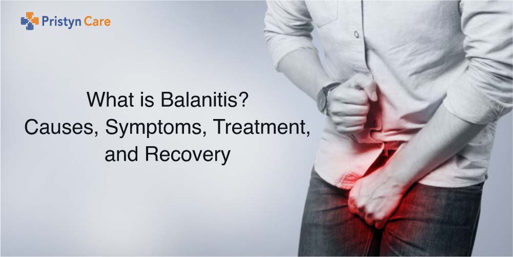 What Is Balanitis Causes Symptoms Treatment And Recovery Pristyn Care