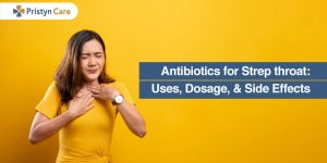 Antibiotics For Strep Throat: Uses, Dosage, And Side Effects - Pristyn Care