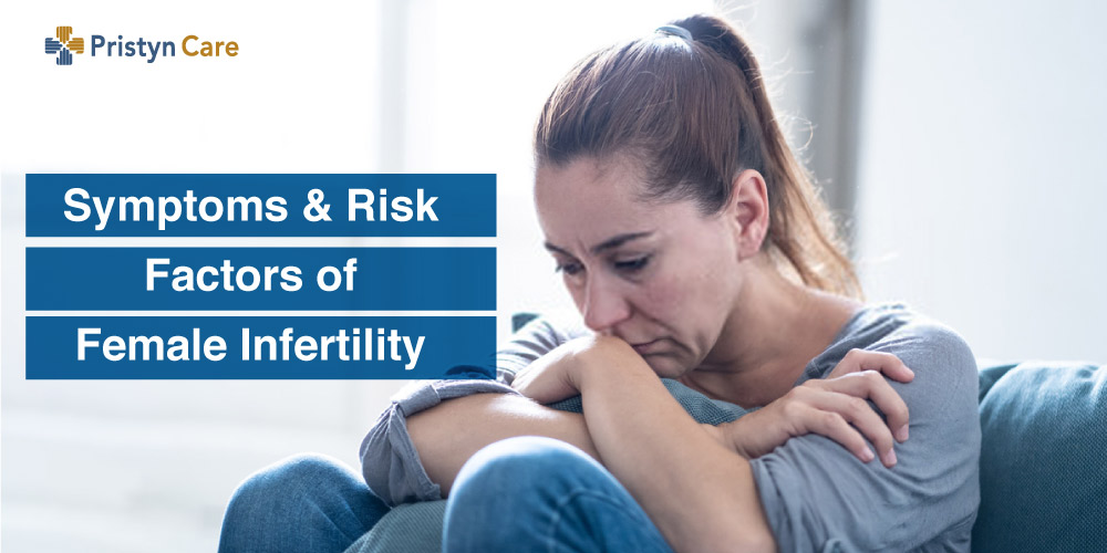 Symptoms And Risk Factors Of Female Infertility Pristyn Care