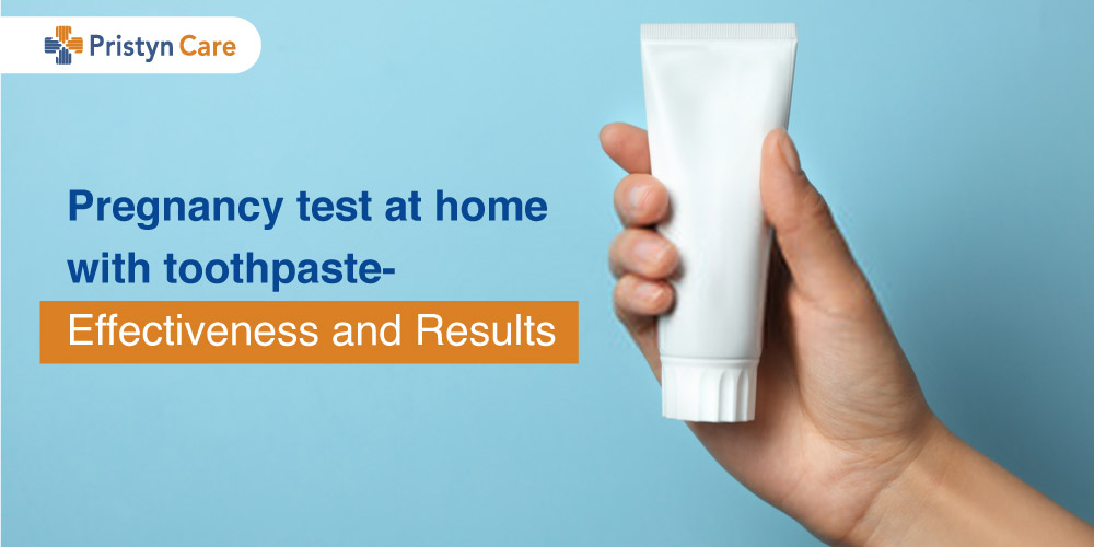 Pregnancy test at home with toothpaste- Effectiveness and Results - Pristyn  Care