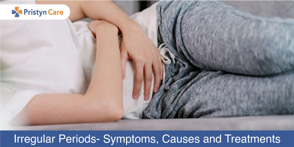 Irregular Periods Symptoms Causes And Treatments Pristyn Care