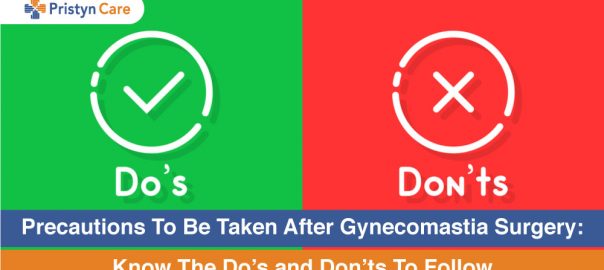 Precautions To Be Taken After Gynecomastia Surgery: Know The Do’s and Don’ts To Follow