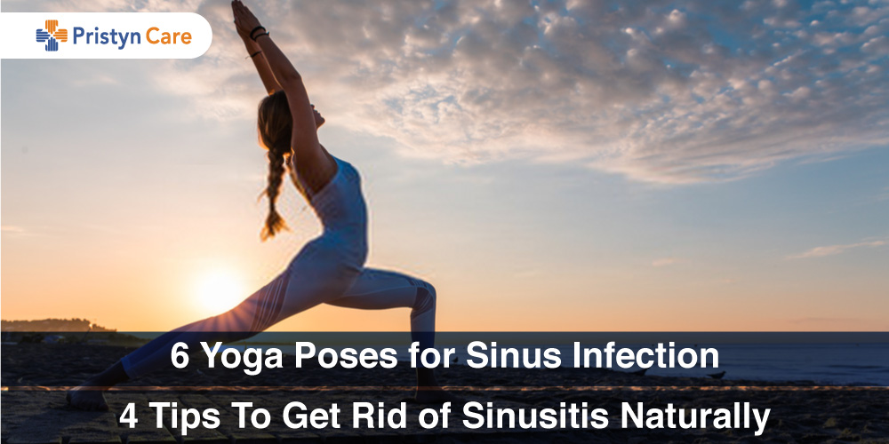 6 Yoga Poses for Sinus Infection 4 Tips To Get Rid of Sinusitis Naturally