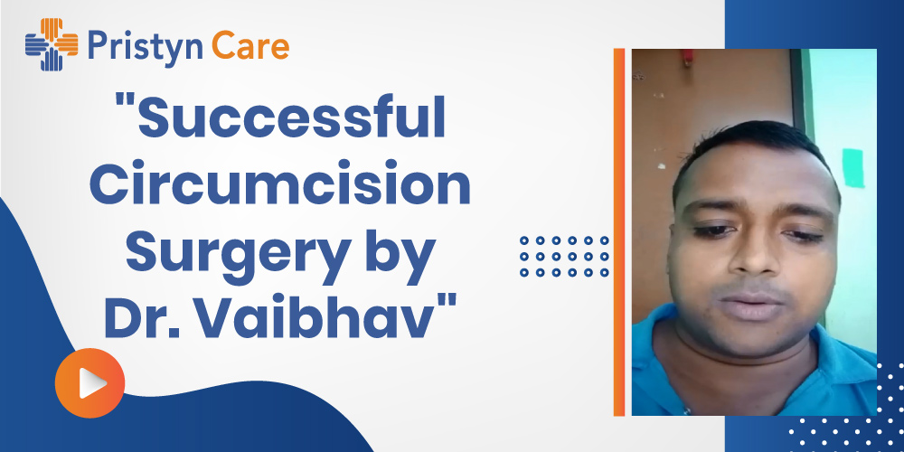 Successful Circumcision Surgery By Dr Vaibhav Of Pristyn Care Hari