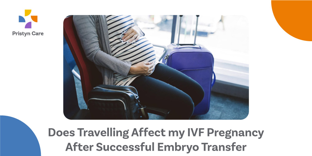 Does Travelling Affect IVF Pregnancy After Successful Embryo Transfer 