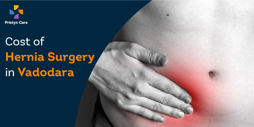 Cost OF Surgical Removal OF The Hernia Surgery In Vadodara