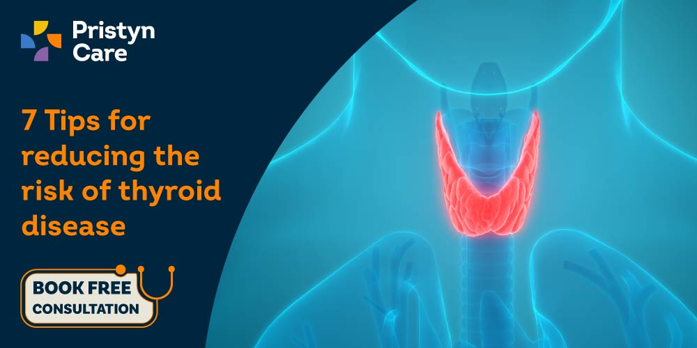 7-tips-for-reducing-the-risk-of-thyroid-disease-pristyn-care