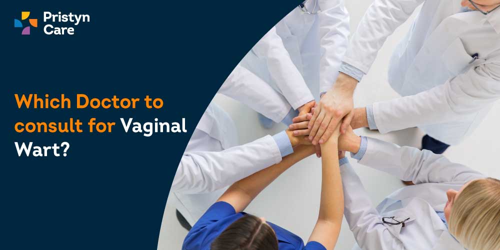 which-doctor-to-consult-for-vaginal-wart-pristyn-care