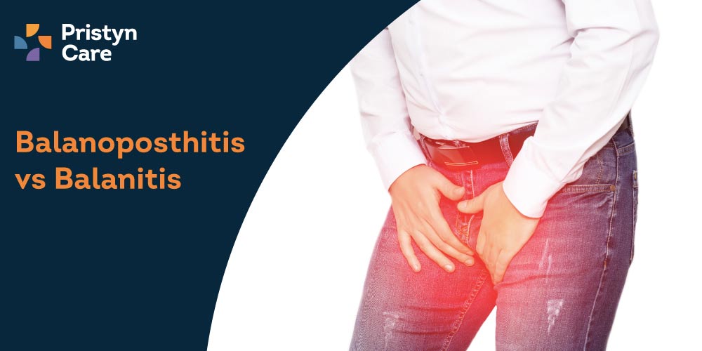 Balanoposthitis vs Balanitis - Diagnosis & Treatment