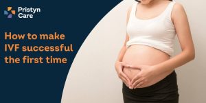 How to make ivf successful the first time